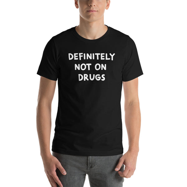 Definitely Not on Drugs -  Unisex T-Shirt