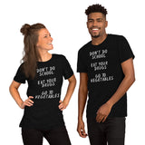 Don’t Do School, Eat Your Drugs, Go To Vegetables - Unisex T-Shirt